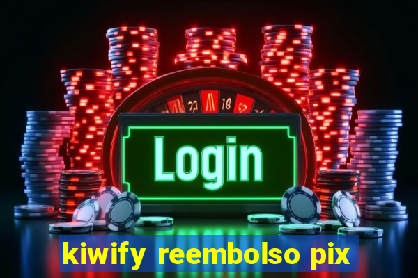 kiwify reembolso pix